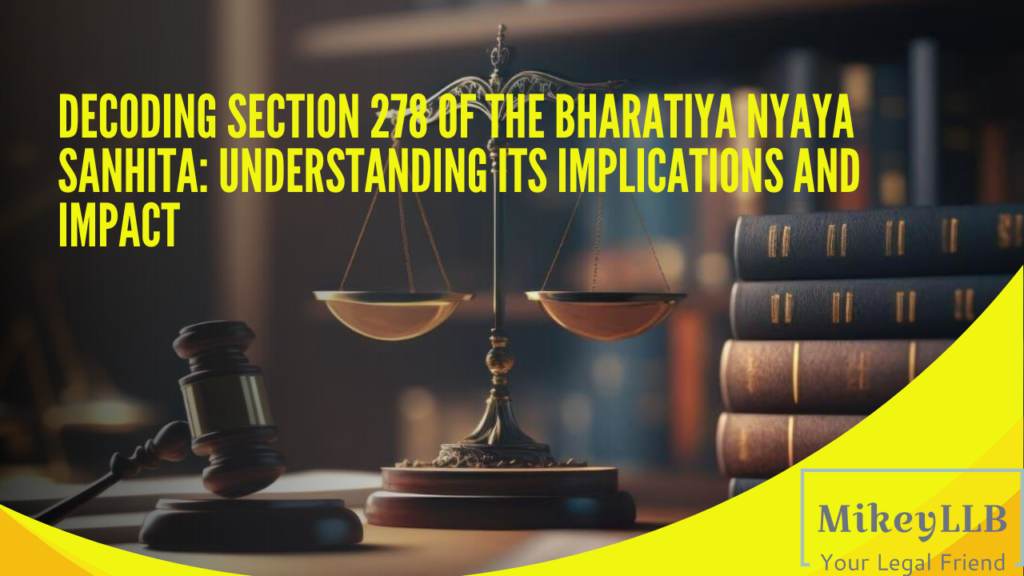 Decoding Section 278 of the Bharatiya Nyaya Sanhita: Understanding Its Implications and Impact