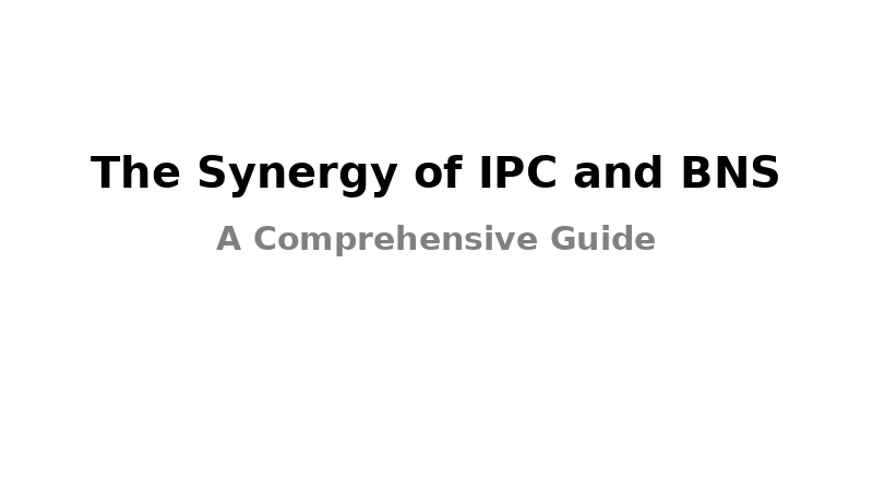 The Synergy of IPC and BNS: A Comprehensive Guide